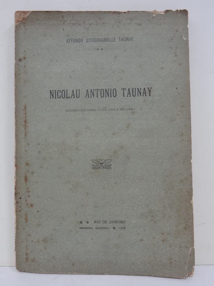 TAUNAY, Affonso D'Escragnolle. NICOLAU ANTONIO TA TAUNAY, Affonso D'Escragnolle. NICOLAU ANTONIO TA