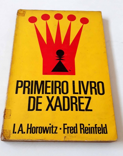 Primeiro livro de xadrez, I. A. Horowitz e Fred Reinfeld : Editora - Ibrasa  : Livraria do Mercado