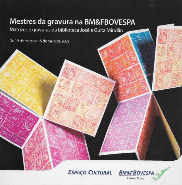 Catálogo. Mestres da Gravura na BM&F Bovespa. 2009. Matrizes e Gravuras da biblioteca José e Guita Mindlin. 24 pp.  (S)