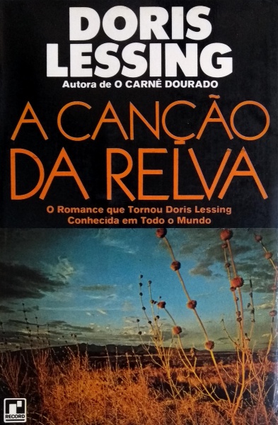 Literatura inglesa. Doris Lessing. A Canção da Relva. Tradução Tati de Moraes. Editora Record. 186 pp.  (C)