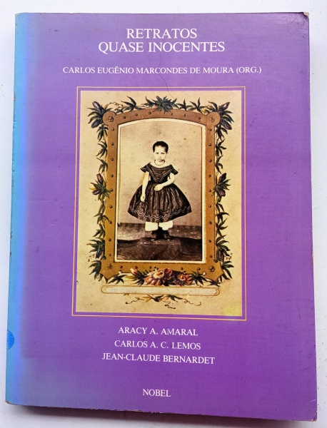 "RETRATOS QUASE INOCENTES", de CARLOS EUGÊNIO MARCONDES DE MOURA (ORG.). Textos de ARACY A.