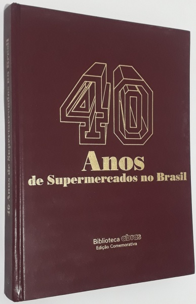 LIVRO (LU): SUPERMERCADOS: 40 anos de Brasil. Edição comemorativa. Coordenação da ABRAS