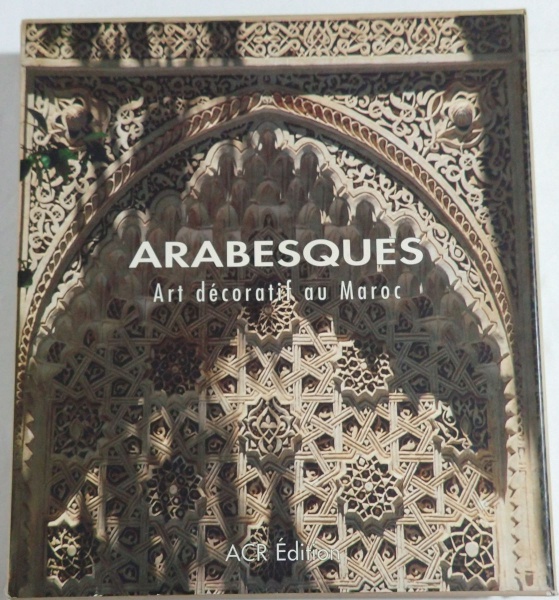 ARABESQUES - Art Décoratif au Maroc. Maravilhoso livro sobre A Arte decorativa dos Arabescos em Marr