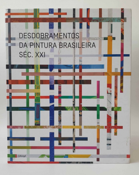 Desdobramentos da Pintura Brasileira Séc. XXI / Frederico Coelho e Isabel Diegues / Artistas diverso