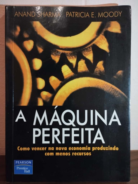 A MÁQUINA PERFEITA - ANAND SHARMA & PATRICIA E. MOODY