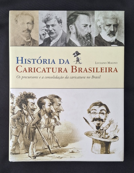 Livro História da Caricatura Brasileira  - Os precursores e a consolidação da caricatura no Brasil, de Luciano Magno. Importante obra de referência. Capa dura com sobrecapa, 528 pp, muito ilust. Textos em português e inglês. Gala edições de arte, RJ, 2012