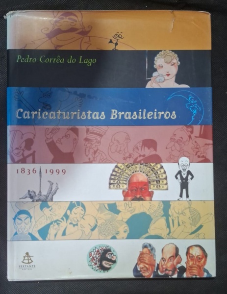 Livro - Caricaturistas Brasileiros 1836-1999 - Pedro Corrêa do Lago com 215p. - Editora: Sextante Artes - - Item: Livro-catálogo grande formato sobre a história da caricatura brasileira. Capa colorida