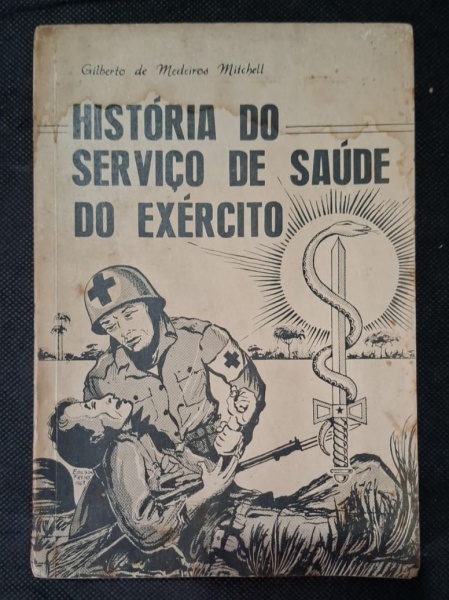 Livro - História do Serviço de Saúde do Exército Brasileiro 1808 a 1911 - Autor: Gilberto de Medeiros Mitchell - Edição: 1ª Edição, 1963, 1º Volume - História da medicina militar no Brasil. Cobre da c