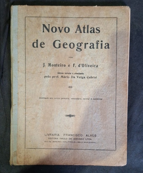 Novo Atlas de Geografia - J. Monteiro e F. d'Oliveira - Atlas escolar antigo da Livraria Francisco Alves. Capa dura gasta mas é peça de história da educação brasileira - Contexto histórico:1. Francisc