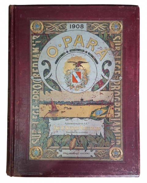 Livro "O Pará" - 1908 - Administração Augusto Montenegro - - Título: "O PARÁ" | Ano: 1908 no topo- Subtítulo: "Administração de S.E. Snr Dr Augusto Montenegro - Governador do Estado" + "Oito Annos de