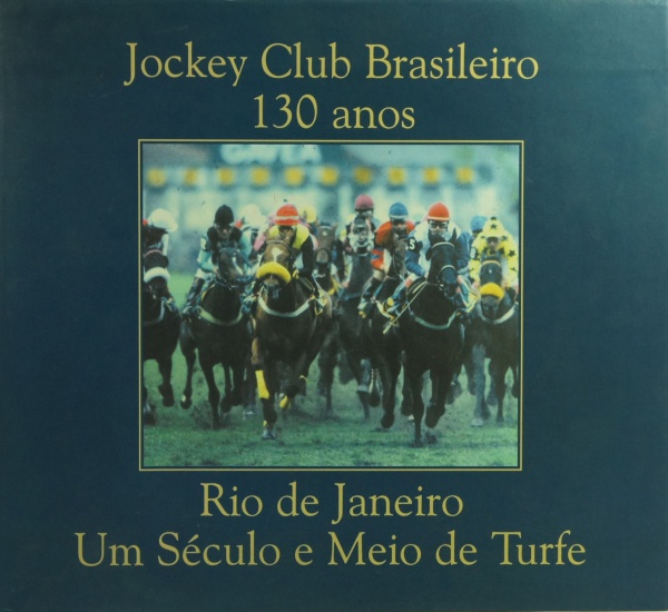 Grande livro: Jockey Club Brasileiro 130 Anos - Rio de Janeiro, Um Século e