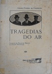 Tragedias do Ar - Amadeu Pereira da Conceição (Assinado pelo autor) - Cronicas dos Desastres Mortais da Aviação Portugueza - Livro interessante e raro editado em 1929, com 124 páginas.