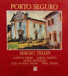 SÉRGIO TELLES  Catálogo expográfico ilustrado com reproduções das obras de SÉRGIO, que teve como inspiração a cidade de Porto Seguro. Medida 24x22 cm; 82 págs.; capa dura; português e francês