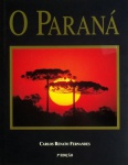 O Paraná - Livro amplamente ilustrado, em capa dura, com sobrecapa, 226 páginas em papel couché, medidas 29 x 23 cm