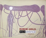 Rubem GRILO - Livro Catálogo com reproduções de xilogravuras, desenhos sobre madeira e matrizes de Rubem Grilo de 1985  2009 - Formato 22 x2 7 cm - 143 págs - livro bilíngue português e inglês.