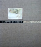 Rubens Matuck - Cadernos de viagem - Livro em capa dura com sobrecapa, amplamente ilustrado, 89 páginas em papel Couché, medidas 28 x 25 cm.
