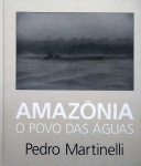 Pedro Martinelli. Amazônia o povo das águas O livro 'Amazônia, o povo das águas', do fotógrafo Pedro Martinelli, foi lançado em 1999 e rapidamente se tornou obra de referência sobre a Amazônia