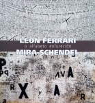 León Ferrari e Mira Schendel: o alfabeto enfurecido. Com curadoria e texto de Luis Pérez-Oramas, o volume reúne obras da suíço-brasileira Mira Schendel (1919-1988) e do argentino León Ferrari (1920), uma cronologia ilustrada em paralelo de ambos e bibliografia selecionada, além de ensaios da crítica e historiadora de arte argentina Andrea Giunta e do crítico brasileiro Rodrigo Naves. Com cerca de 200 obras de vários meios de expressão - cerâmicas, pinturas, esculturas, instalações e desenhos. Obra amplamente ilustrada, medidas 30 x 25 cm, 183 páginas.