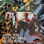 Aspectos da Tapeçaria Brasileira - Clarival do Prado Valadares. 29x39 cm, 156 pp. Ilustrado. Texto bilíngue port-ingl.