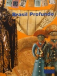 Brasil Profundo. Livro catálogo da exposição Brasil 500 mostra do redescobrimento, realizado no Museu Nacional de Belas Artes em Santiago do Chile, maio de 2001. Livro amplamente ilustrado, 135 páginas, medidas 30 x 25 cm
