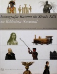 Iconografia Baiana do Século XIX na Biblioteca Nacional. Pesquisa e texto: Ana Cecilia Martins, Marcela Miller e Monique Sochaczewski. Edições Biblioteca Nacional, 2005. Obra fartamente ilustrada. Edição bilíngue: português e inglês. 213 páginas com excelente texto e imagens sobre um antigo e rico acervo, medidas 30 x 24 cm