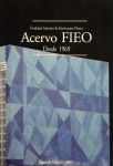Acervo FIEO - Catálogo geral das obras de pintura, esculturas, desenho, e gravura que integram o acervo artístico da Fundação Instituto de Ensino para Osasco - FIEO. Amplamente ilustrado, formato: 25x17,5cm, 257 páginas.