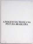 A imagem da criança na Pintura Brasileira - Capa dura, amplamente ilustrado em mais de 100 páginas em pape couché, medidas 28 x 21 cm