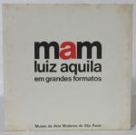 Luiz Aquila em grandes formatos I texto Casimiro Xavier de Mendonça I Museu de Arte Moderna de São Paulo I 18 páginas