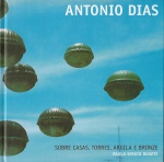 Antonio Dias - Sobre Casas, Argila e Bronze I texto crítico Paulo Sérgio Duarte I Galeria Luísa Strina I 48 páginas I capa dura