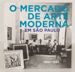 O Mercado de Arte Moderna em São Paulo  1947-1951 I texto José Armando Pereira da Silva I Museu de Arte Moderna de São Paulo I 160 páginas