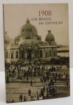 1908 - Um Brasil em Exposição I texto Margareth da Silva Pereira I Caixa Cultural I 93 páginas