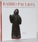 Barro Paulista - A tradição bandeirante do imaginário em barro cozido, livro editado pelo Museu de Arte Sacra de São Paulo, capa dura.
