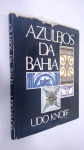 Livro: Azulejos da Bahia, POR Udo  Knoff, editora Kosmos, ano 1986. Prefácio de Jorge Amado*** capa dura, bom estado, Amarelados do tempo em algumas páginas, aspecto firme e miolo íntegro