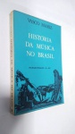 LIVRO: HISTÓRIA DA MÚSICA NO BRASIL, por VASCO MARIZ, ANO 1981. BOM ESTADO GERAL
