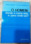 O HOMEM - DONDE E COMO VEIO, E PARA ONDE VAI? - ANNIE BESANT  366 pags - No estado 