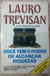 VOCÊ TEM O PODER DE ALCANÇAR RIQUEZAS - LAURO TREVISAN - 222 pags - No estado 