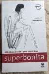 600 Dicas da GNT para você ficar Super Bonita - Sonia Biondo - 120 págs - No estado (Jub)