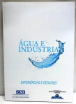 Agua e Industria - Experiências e Desafios - Ministério da Industria e Comércio - 118 págs - No estado