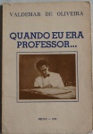 Livro - Quando eu era professor de Valdemar de Oliveira, livro autografado pelo autor. Edição (1973), com 95 páginas.
