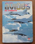 LIVRO - Aviões de Combate - Edição Atalaya S.A -(1996) - 252 páginas