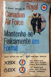 ROYAL CANADIAN AR FORCE - MANTENHA-SE FISICAMENTE EM FORMA - 80 pags - No estado 