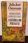 GENOCÍDIO AMERICANO- A GUERRA DO PARAGUAI - JULIO JOSÉ CHIAVENATO - 224 PÁGS NO ESTADO