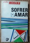 SOFRE E AMAR - JOÃO MOHANA - 243 pags - No estado 