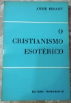O CRISTIANISMO ESOTÉRICO - ANNIE BESANT - 210 pags - No estado 