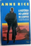 A HISTÓRIA DO LADRÃO DE CORPOS - ANNE RICE - 465 Págs - No estado ( k) 