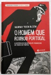O HOMEM QUE ROUBOU PORTUGAL - MURRAY TEIGH BLOOM - 362 Págs - No estado ( L)