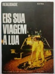 Revista REALIDADE - `EIS SUA VIAGEM À LUA` - Extra - Guia completo para você conquistar o espaço.