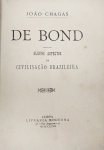 João Chagas - De Bond Alguns Aspectos da Civilisação Brazileira - Lisboa 1897 - 1a. Ed. - Brochura - Muito bom exemplar, capas com algum desgaste, corte irregular das folhas.
