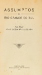 João Cezimbra Jacques - Assumptos do Rio Grande do Sul - Porto Alegre 1912 - Ilustrado - Brochura - Muito bom exemplar, sinal de acidificação, última folhas com perda de papel.