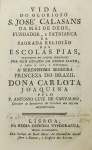 Antonio Luiz de Carvalho - Vida do Glorioso S. Jose Calasans - Lisboa 1794 - 1a. Ed. - Conservação: Ótimo - Encadernado